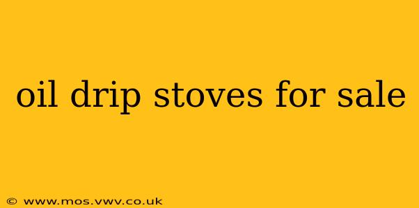 oil drip stoves for sale