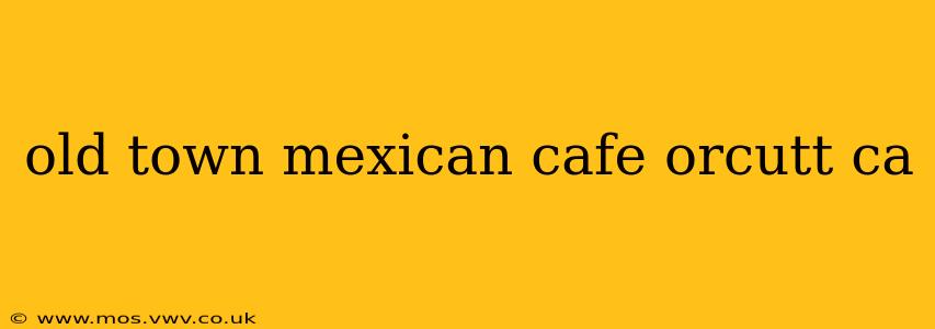 old town mexican cafe orcutt ca