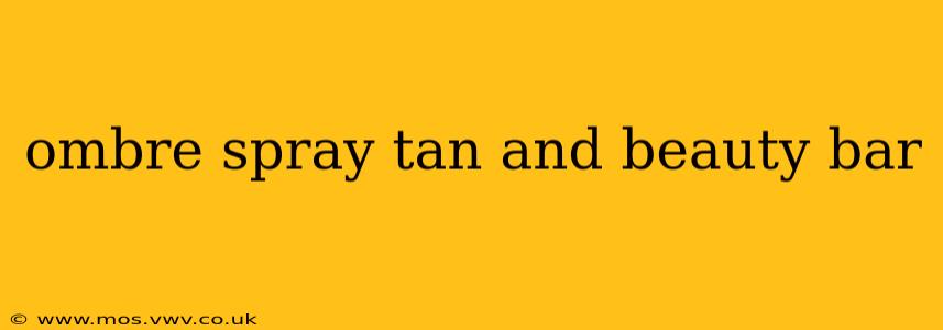 ombre spray tan and beauty bar