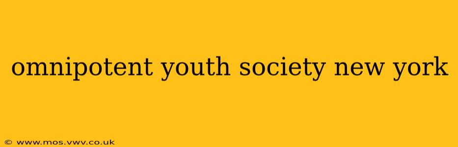 omnipotent youth society new york