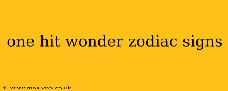 one hit wonder zodiac signs