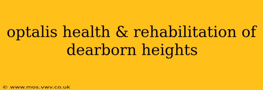 optalis health & rehabilitation of dearborn heights