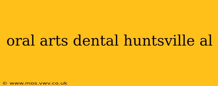 oral arts dental huntsville al