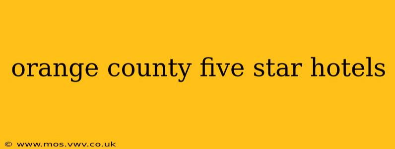 orange county five star hotels