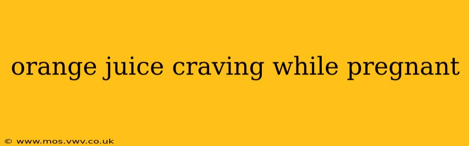 orange juice craving while pregnant