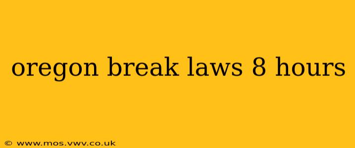 oregon break laws 8 hours