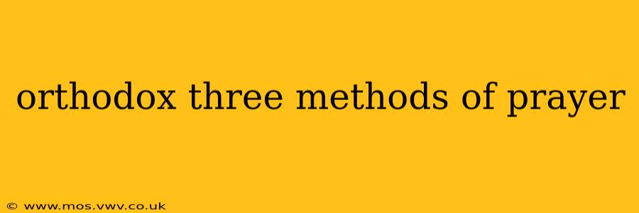 orthodox three methods of prayer