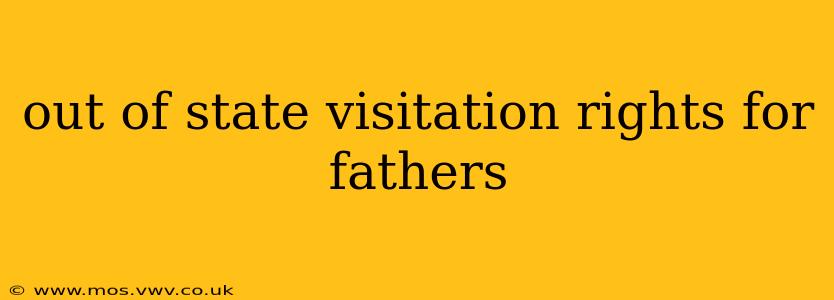 out of state visitation rights for fathers