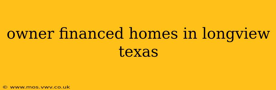 owner financed homes in longview texas