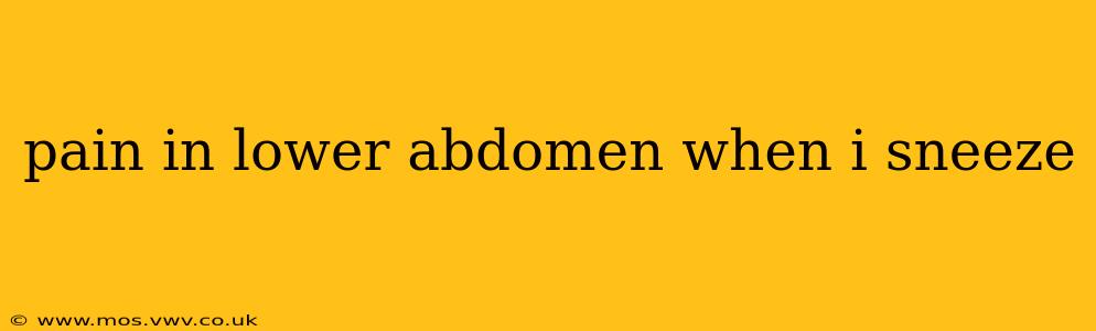 pain in lower abdomen when i sneeze