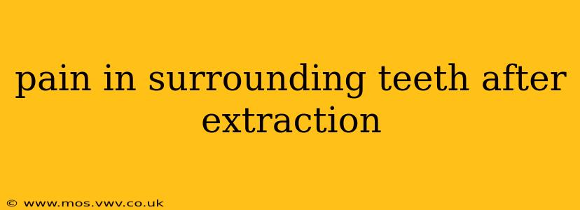 pain in surrounding teeth after extraction