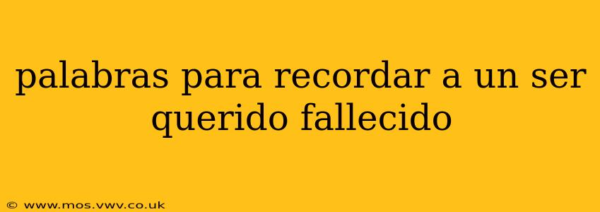 palabras para recordar a un ser querido fallecido