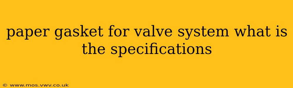 paper gasket for valve system what is the specifications