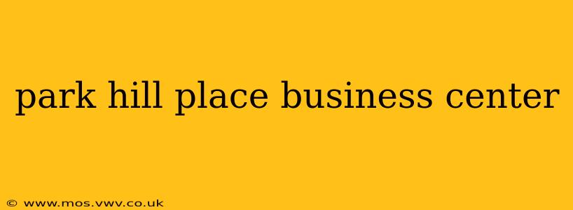 park hill place business center