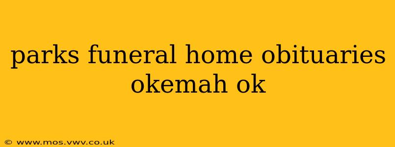 parks funeral home obituaries okemah ok