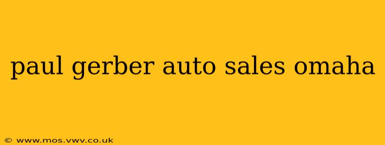 paul gerber auto sales omaha