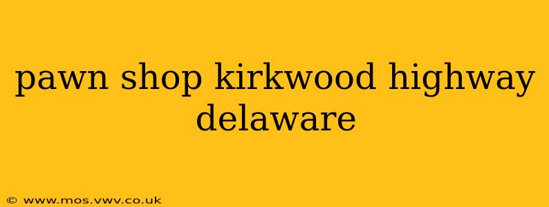 pawn shop kirkwood highway delaware