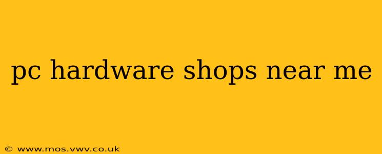 pc hardware shops near me