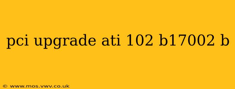 pci upgrade ati 102 b17002 b