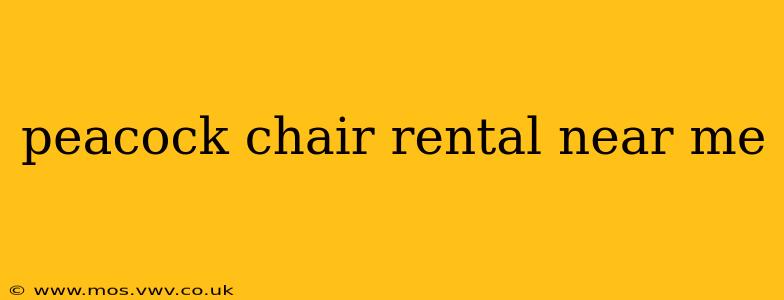 peacock chair rental near me