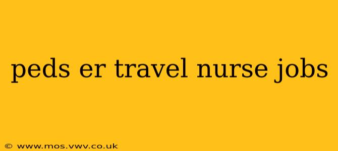 peds er travel nurse jobs