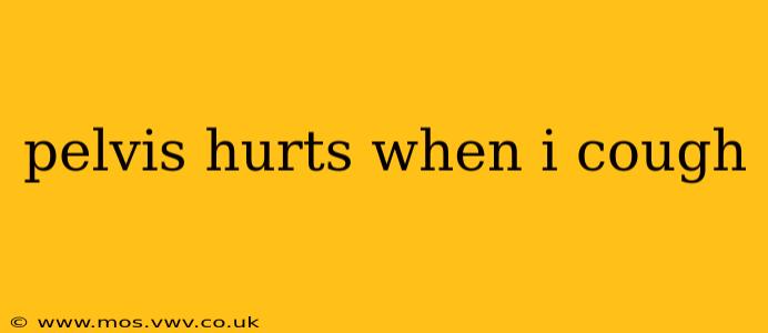 pelvis hurts when i cough