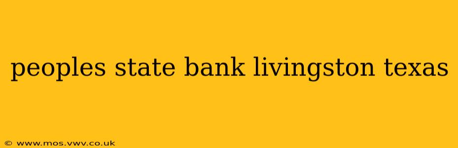 peoples state bank livingston texas