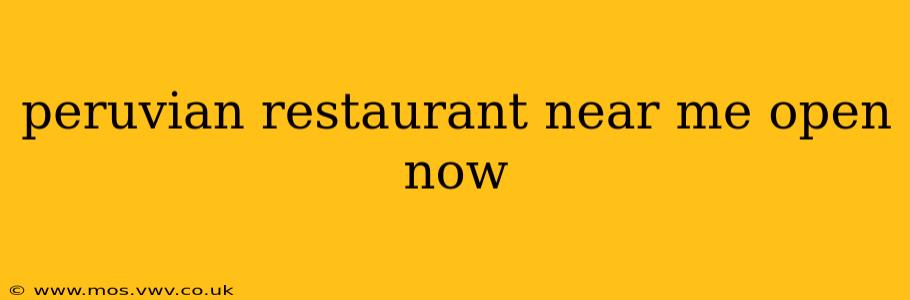peruvian restaurant near me open now