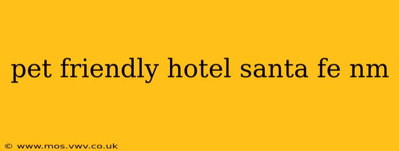 pet friendly hotel santa fe nm