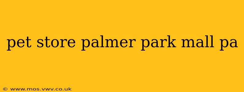 pet store palmer park mall pa