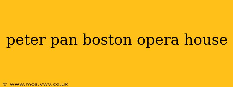 peter pan boston opera house