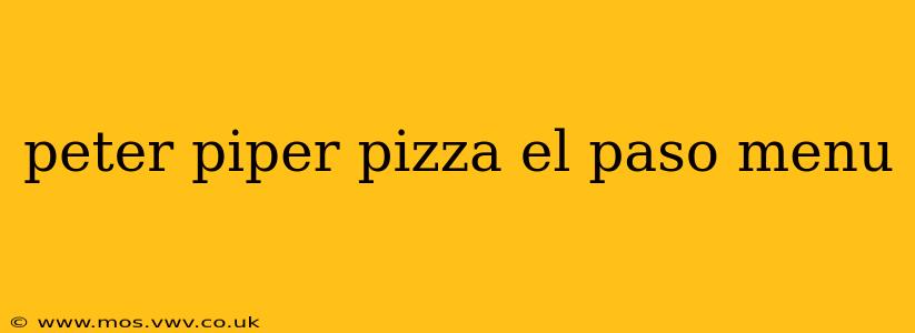 peter piper pizza el paso menu