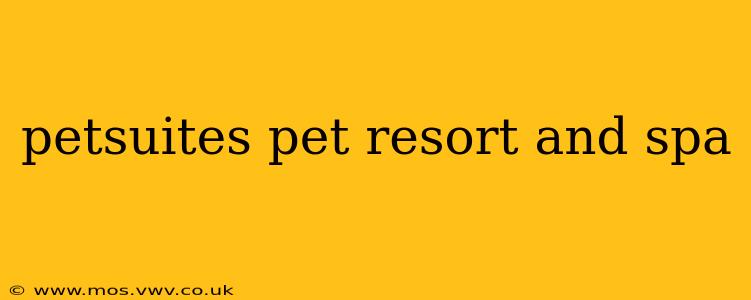 petsuites pet resort and spa