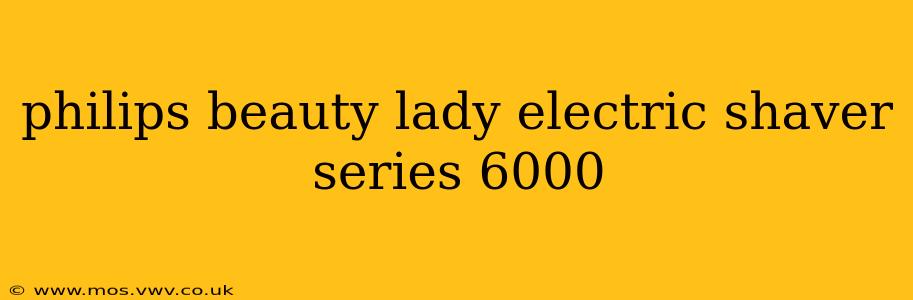 philips beauty lady electric shaver series 6000
