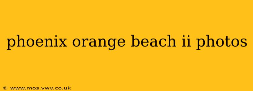 phoenix orange beach ii photos