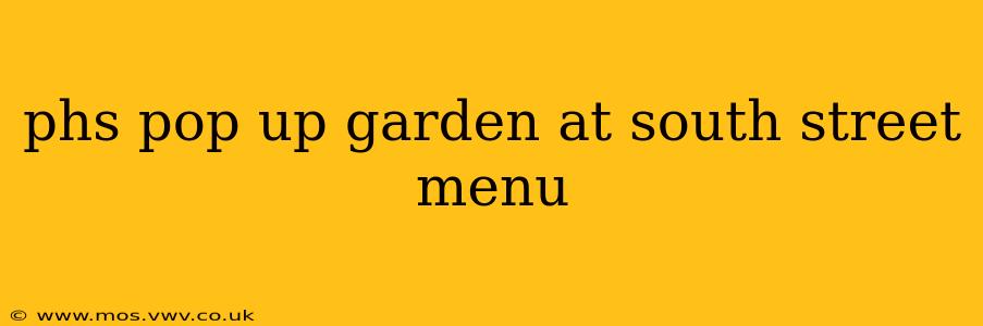 phs pop up garden at south street menu