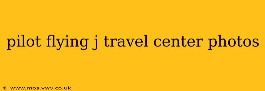 pilot flying j travel center photos