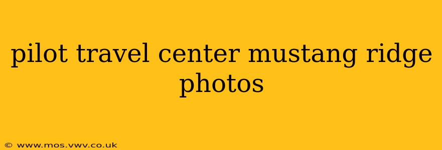 pilot travel center mustang ridge photos