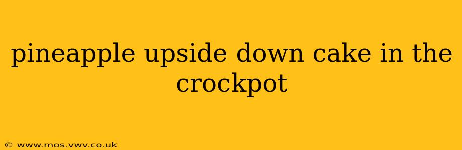 pineapple upside down cake in the crockpot