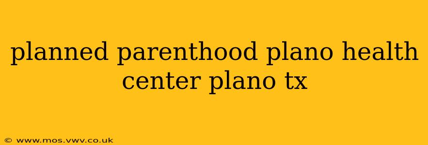 planned parenthood plano health center plano tx