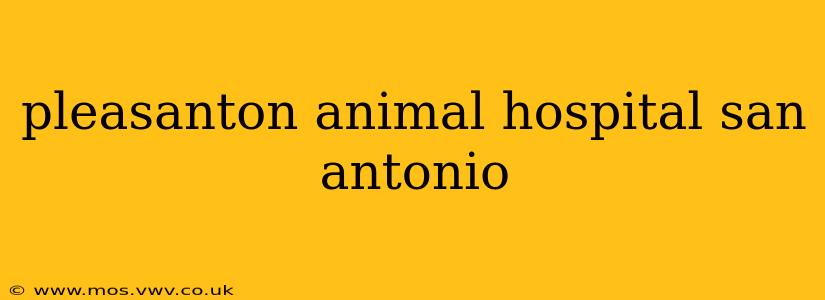 pleasanton animal hospital san antonio