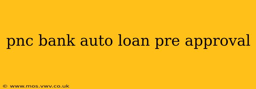 pnc bank auto loan pre approval