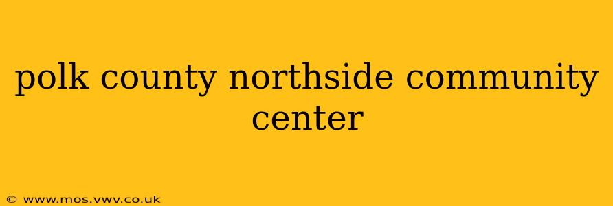 polk county northside community center