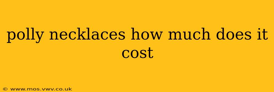 polly necklaces how much does it cost