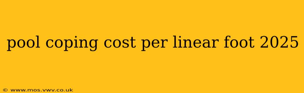 pool coping cost per linear foot 2025