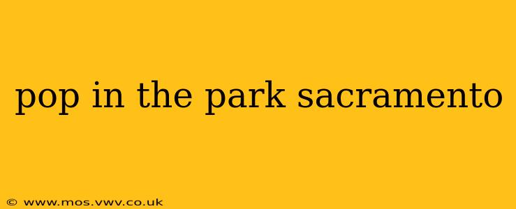 pop in the park sacramento