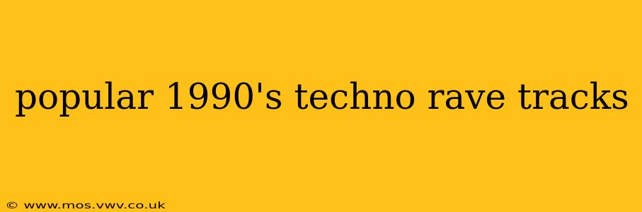 popular 1990's techno rave tracks