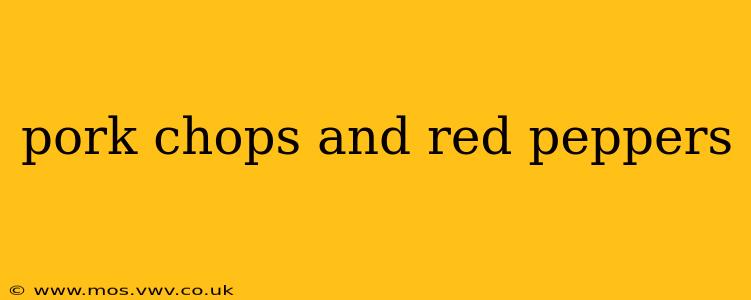 pork chops and red peppers