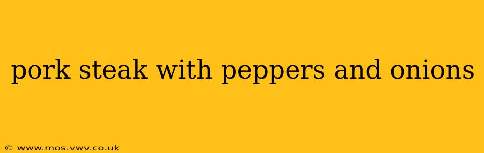 pork steak with peppers and onions