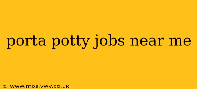 porta potty jobs near me